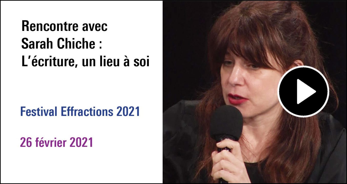 Visuel de la Rencontre avec Sarah Chiche : L'écriture, un lieu à soi, cycle Festival Effractions 2021 (26 février 2021)