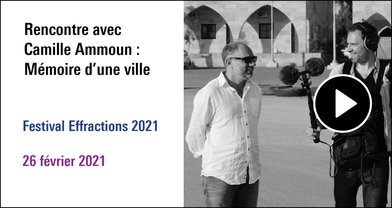 Visuel de la Rencontre avec Camille Ammoun : Mémoire d'une ville, cycle Festival Effractions 2021 (26 février 2021)