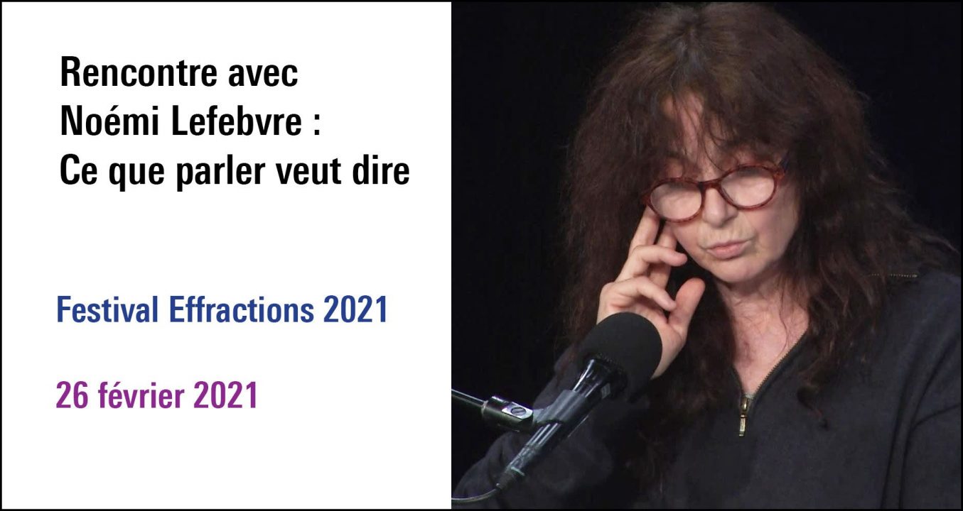 Visuel de la Rencontre avec Noémi Lefebvre : Ce que parler veut dire, cycle Festival Effractions 2021 (26 févier 2021)