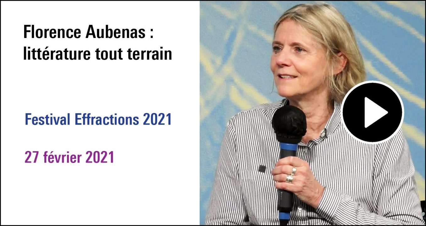 Visuel de la séance Florence Aubenas : littérature tout terrain, cycle Festival Effractions 2021 (27 février 2021)