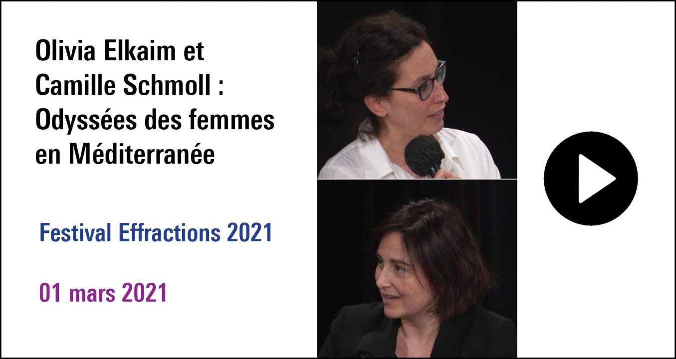 Visuel de la séance OIivia Elkaim et Camille Schmoll : Odyssées des femmes en Méditérannée, cycle Festival Effractions 2021( 01 mars 2021)