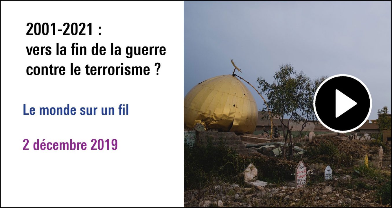 Visuel de la séance 2001-2021 vers la fin de la guerre contre le terrorisme ? Cycle Le monde sur un fil (2 décembre 2019)