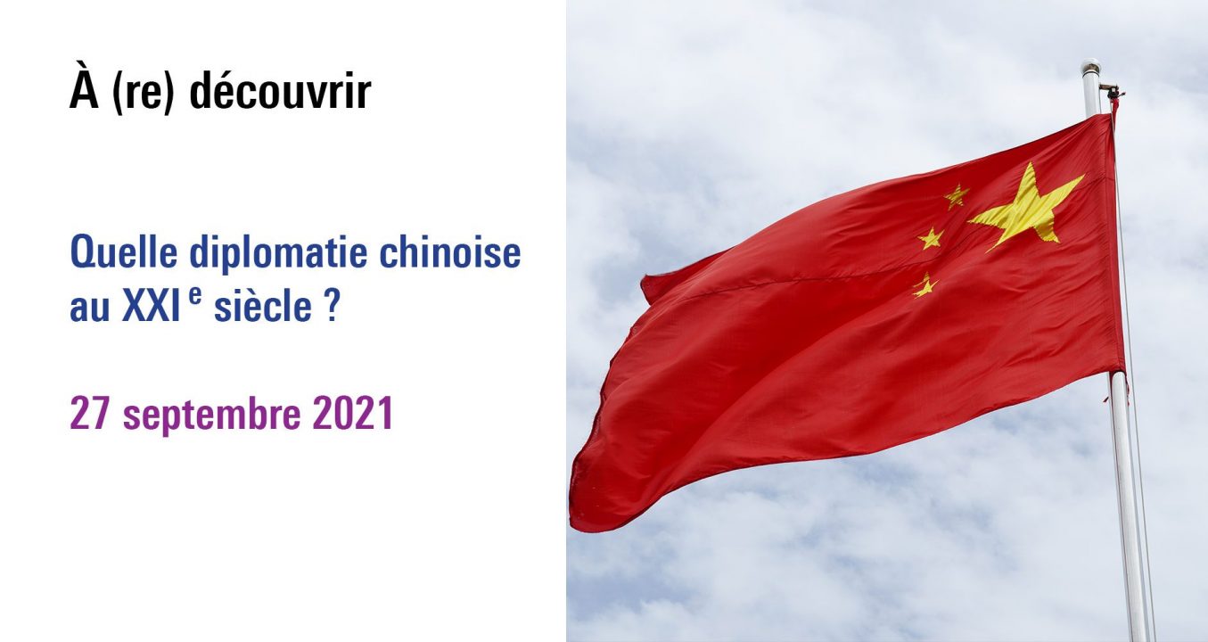 Visuel du cycle Quelle diplomatie chinoise au XXIe siècle? à (re)découvrir (première date le 27 septembre 2021)