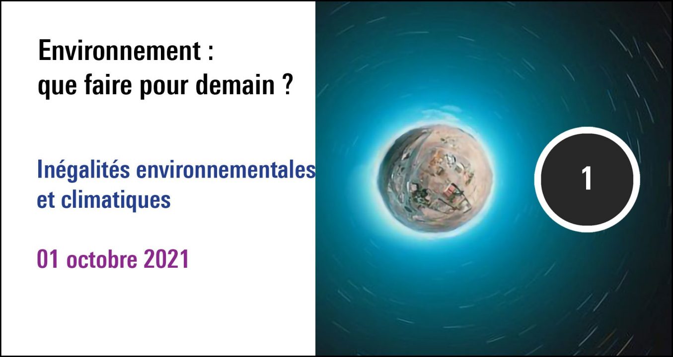 Visuel de la séance Inégalités environnementales et climatiques, forum Environnement : que faire pour demain ? (01octobre 2021) (01 octobre 2021)