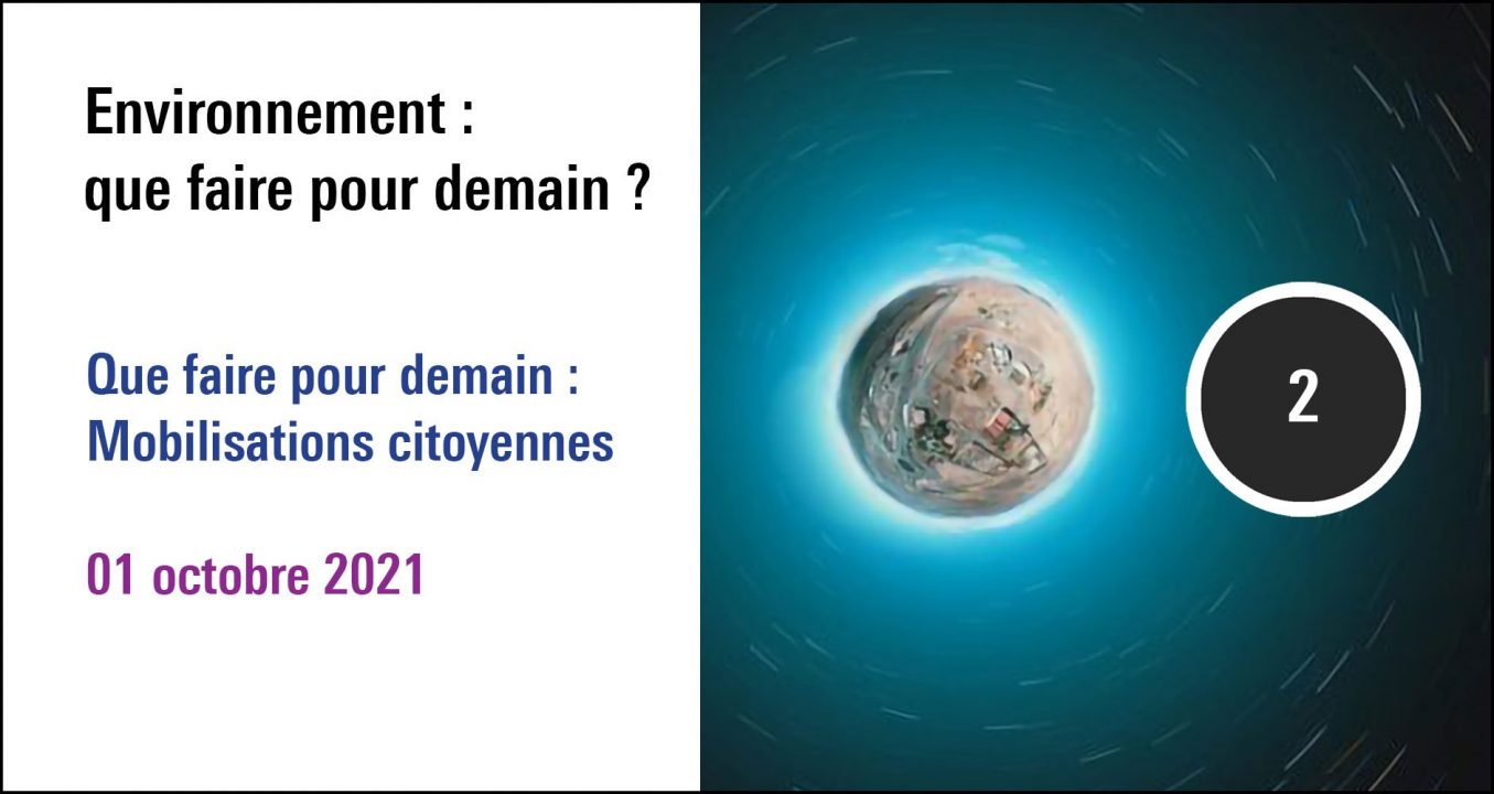 Visuel de la séance Que faire pour demain : Mobilisations citoyennes, forum Environnement : que faire pour demain ? (01octobre 2021) (01 octobre 2021)