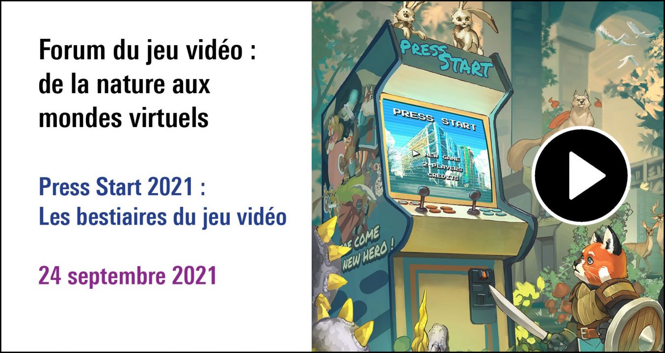 Visuel de la séance Forum du jeu vidéo : de la nature aux mondes virtuels à (re)découvrir dans le cycle de conférences du festival Press start 2021 : Les bestiaires du jeu vidéo ( 24 septembre 2021)