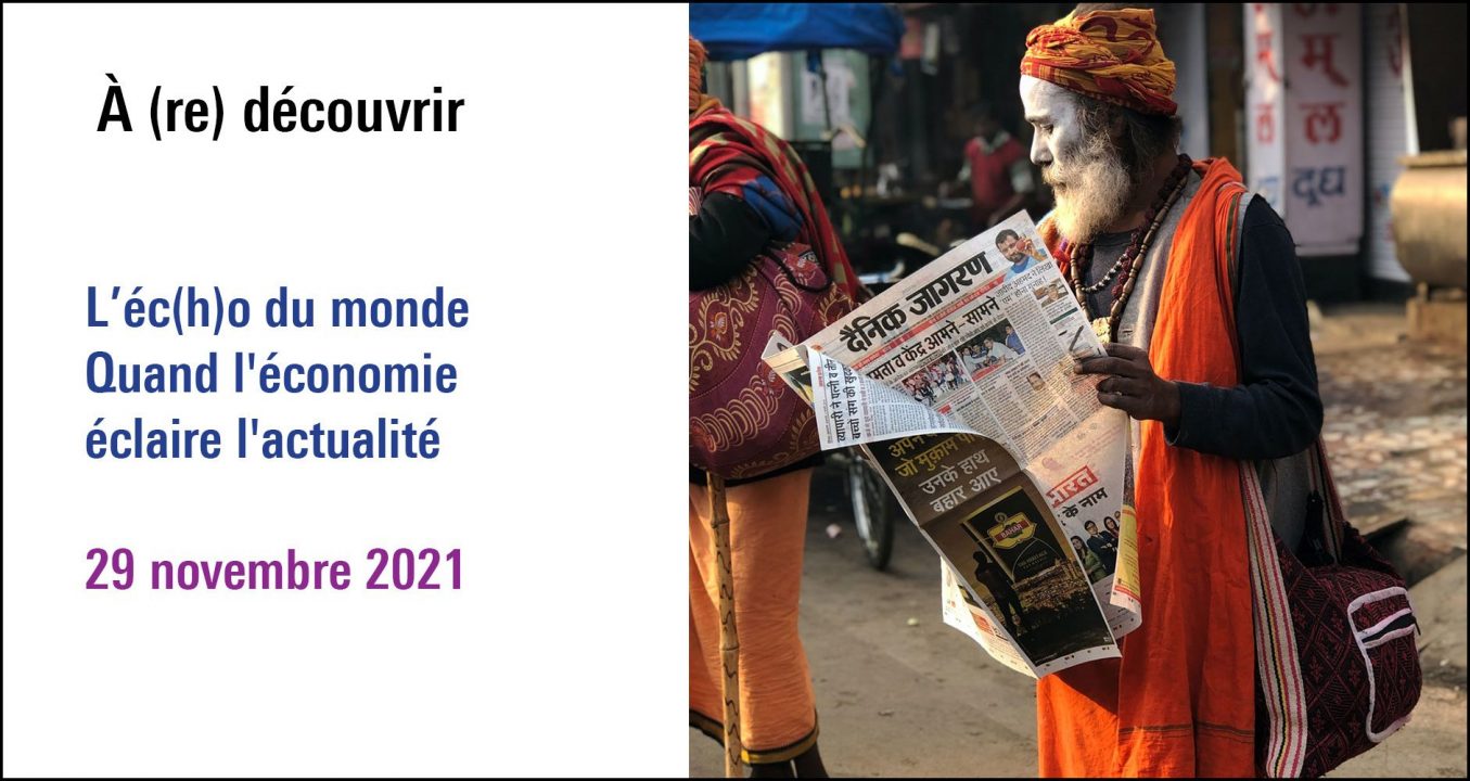 Cycle -> Visuel du cycle L'éc(h)o du monde quand l'économie éclaire l'actualité à (re)découvrir (première date le 29 novembre 2021)