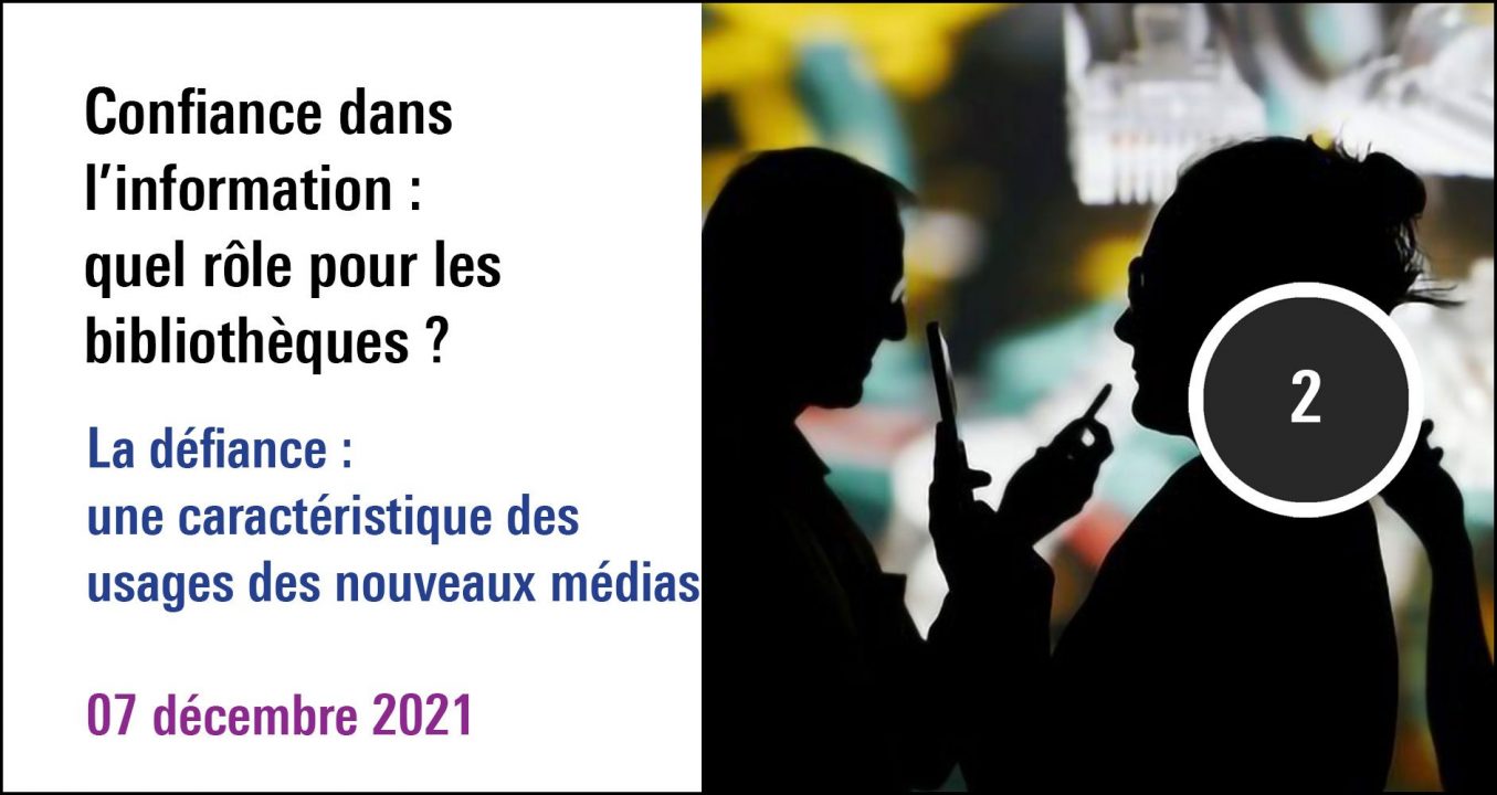 Visuel de la séance La défiance : une caractéristique des usages des nouveaux médias, journée d'étude Confiance dans l'information: quel rôle pour les bibliothèques ? (07 décembre 2021)