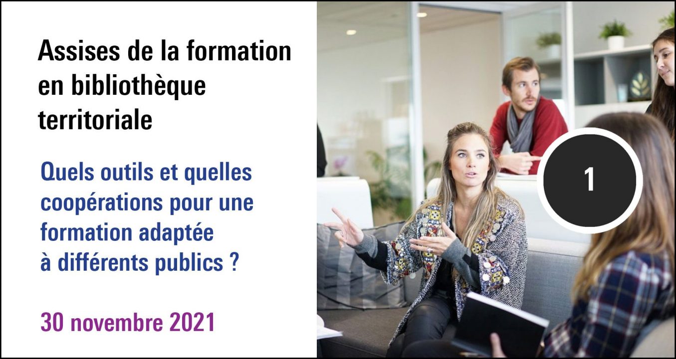 Visuel de la séance Quels outils et quelles coopérations pour une formation adaptée à différents publics ? A re(découvrir) dans la journée d'étude Assises de la formation en bibliothèque territoriale ( 30 novembre 2021)