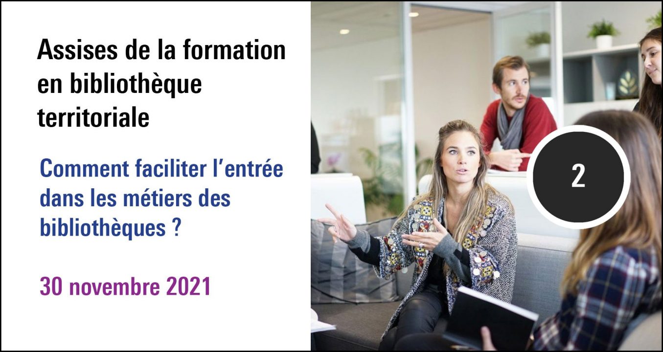 Visuel de la séance Comment faciliter l'entrée dans les métiers des bibliothèques à re(découvrir) dans la journée d'étude Assises de la formation en bilbiothèque territoriale ( 30 novembre 2021)