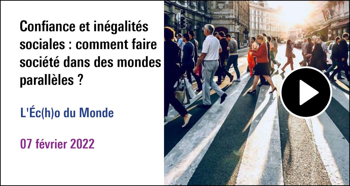 Visuel de la séance Confiance et inégalités sociales : comment faire société dans les mondes parallèles ? A (re)découvrir dans le cycle L'Ec(h)o du Monde ( 07 février 2022)