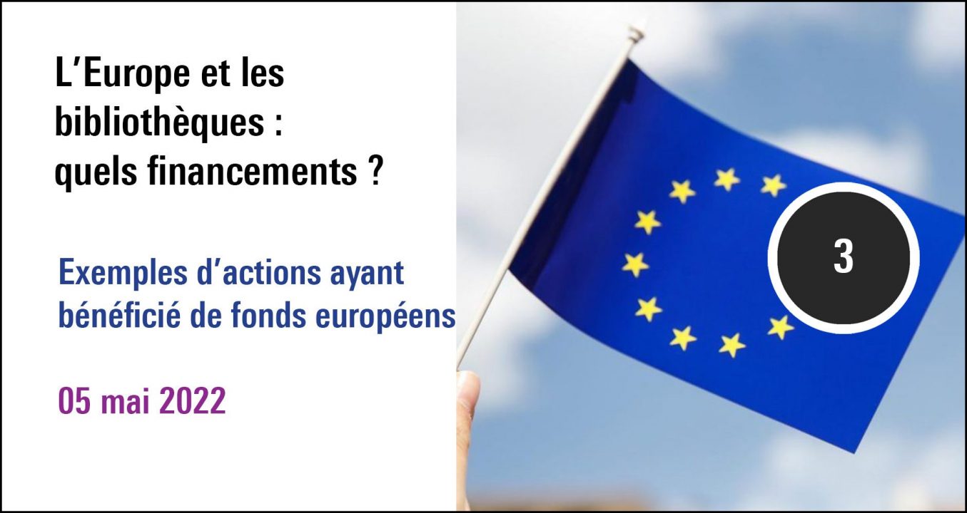 Visuel de la séance Exemple d'actions ayant bénéficié des fonds européens à re(découvrir) dans la journée d'étude L'Europe et les bibliothèques : quels financements ? (5 mai 2022)