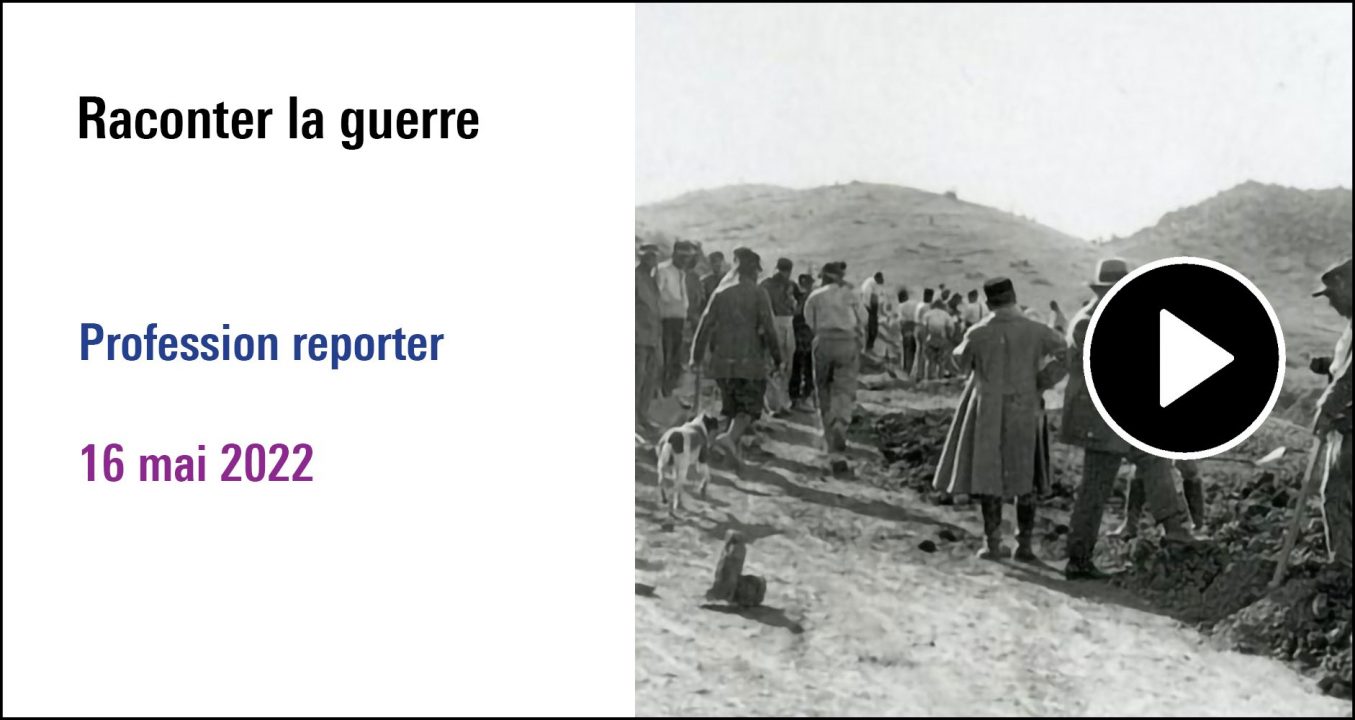 Visuel de la séance Raconter la guerre, cycle Profession reporter (16 mai 2022)