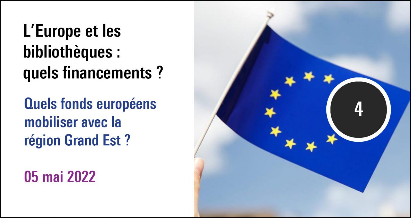 Visuel de la séance Quels fonds européens mobiliser avec la région Grand Est ? A re(découvrir) dans la journée d'étude L'Europe et les bibliothèques : Quels financements ? ( 5 mai 2022)