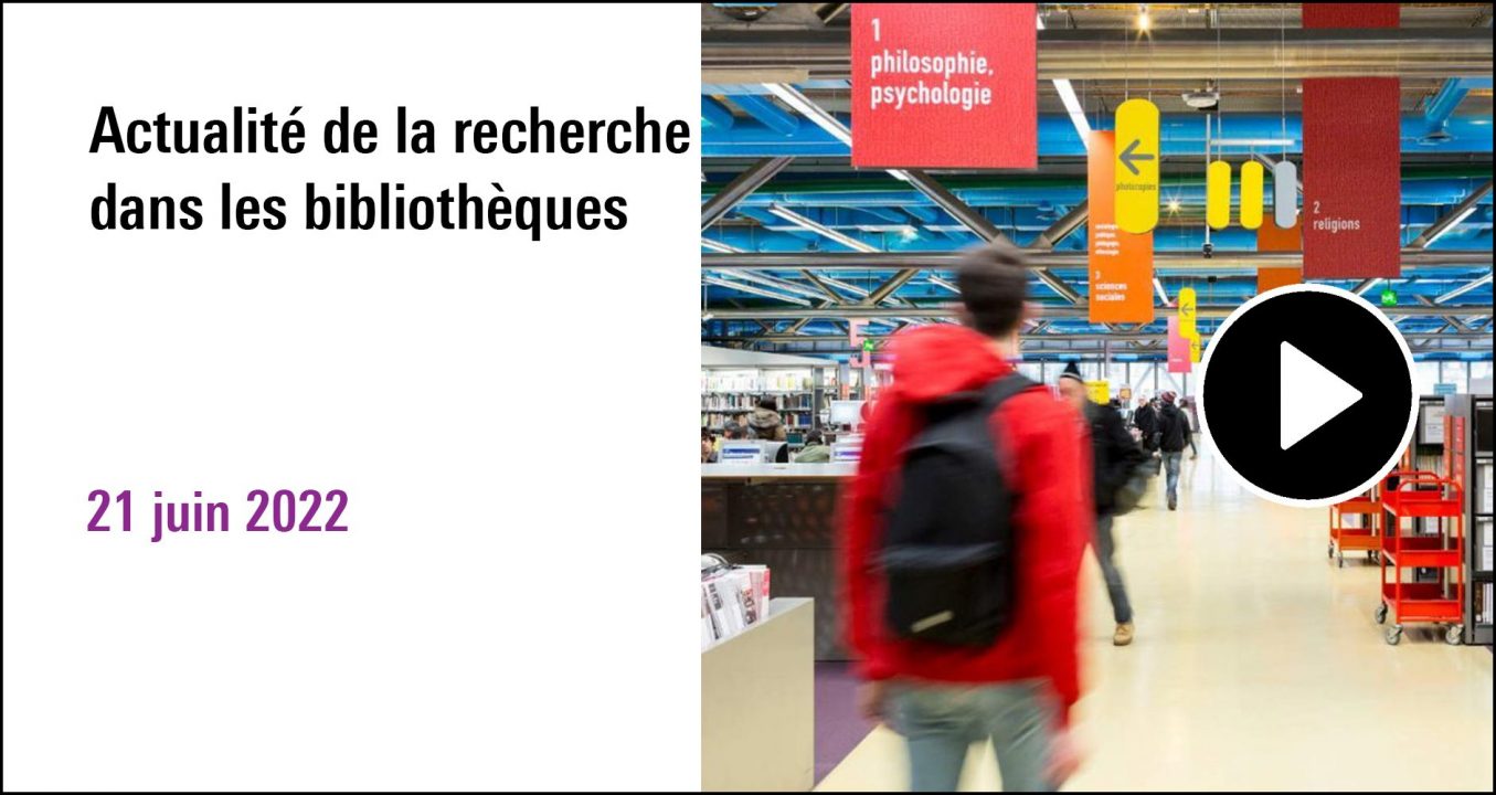 Visuel de la séance Actualité de la recherche dans les bibliothèques 2022 (21 juin 2022), à (re)découvrir sur le Replay